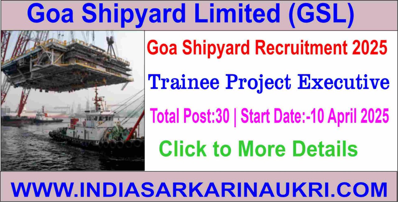 Goa Shipyard Recruitment 2025 Apply for Trainee Project Executive 30 Posts