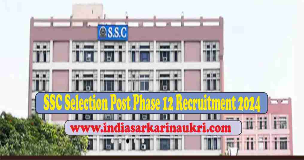 SSC Selection Post Phase XII Recruitment 2024 Apply Online for 2049 Various Post
