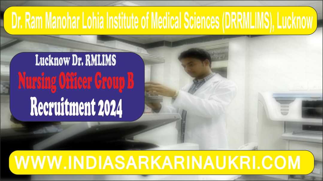 Lucknow Dr. RMLIMS Nursing Officer Group B Recruitment 2024 Apply Online 665 Posts