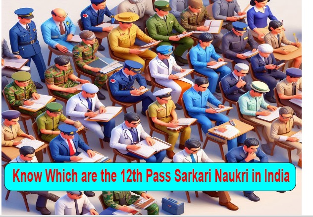 Know Which are the 12th Pass Sarkari Naukri in India